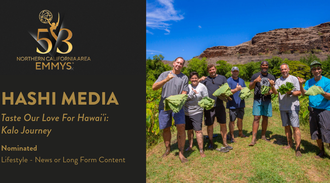 EMMY® Award Nomination for “Taste Our Love For Hawaii” Kalo Journey Episode